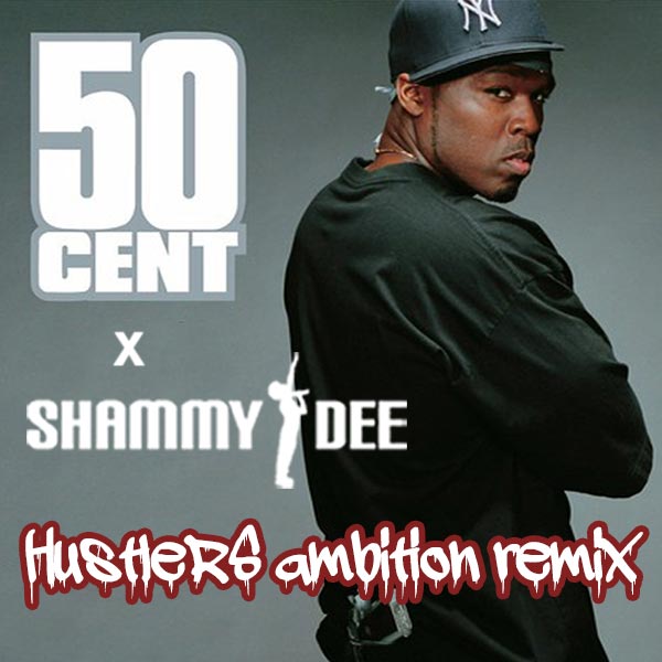 50 Cent x Shammy Dee: Hustlers Ambition Remix